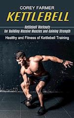 Kettlebell: Kettlebell Workouts for Building Massive Muscles and Gaining Strength (Healthy and Fitness of Kettlebell Training) 