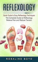 Reflexology: Quick Guide to Easy Reflexology Techniques (The Complete Guide to Reflexology Relieve Pain and Reduce Tension) 