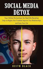 Social Media Detox: Your Online Distractions for Real-life Devotion (Steps to Regain Your Freedom Improve Your Relationships and Enjoy You