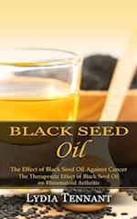 Black Seed Oil: The Effect of Black Seed Oil Against Cancer (The Therapeutic Effect of Black Seed Oil on Rheumatoid Arthritis) 