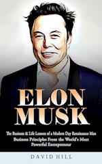 Elon Musk: The Business & Life Lessons of a Modern Day Renaissance Man (Business Principles From the World's Most Powerful Entrepreneur) 