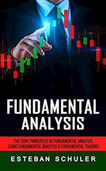 Fundamental Analysis: The Core Principles of Fundamental Analysis (Using Fundamental Analysis & Fundamental Trading Techniques) 