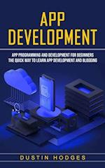 App Development: App Programming and Development for Beginners (The Quick Way to Learn App Development and Blogging) 