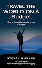 Travel the World on a Budget: How to Travel Hack the World on a Budget (How to Cleverly Travel the World on a Shoestring Budget) 