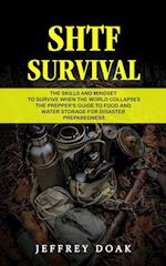 Shtf Survival: The Skills and Mindset to Survive When the World Collapses (The Prepper's Guide to Food and Water Storage for Disaster Preparedness) 