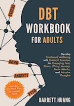 DBT Workbook for Adults: Develop Emotional Wellbeing with Practical Exercises for Managing Fear, Stress, Worry, Anxiety, Panic Attacks and Intrusive