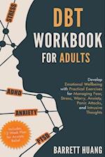 DBT Workbook for Adults: Develop Emotional Wellbeing with Practical Exercises for Managing Fear, Stress, Worry, Anxiety, Panic Attacks and Intrusive