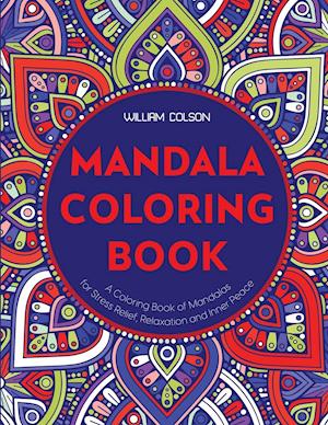 Mandala Coloring Book: A Coloring Book of Mandalas for Stress Relief, Relaxation and Inner Peace