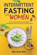 Intermittent Fasting for Women: Proven Techniques to Lose Weight, Autophagy, Reset Your Body and Deny Aging 