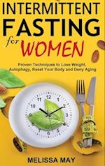Intermittent Fasting for Women: Proven Techniques to Lose Weight, Autophagy, Reset Your Body and Deny Aging 