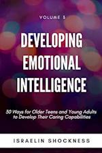 Developing Emotional Intelligence: 30 Ways for Teens and Young Adults to Develop Their Caring Capabilities 
