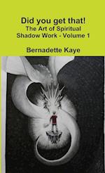 Did you get that!  The Art of Spiritual Shadow Work - Volume 1