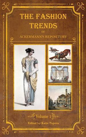 The Fashion Trends of Ackermann's Repository of Arts, Literature, Commerce, Etc.