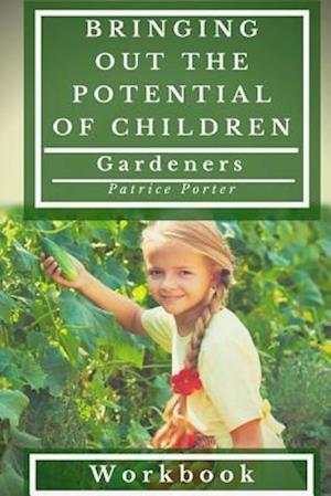 Bringing Out the Potential of Children. Gardeners Workbook