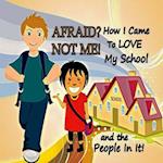 Afraid? Not Me! How I Came to Love My School and the People in It