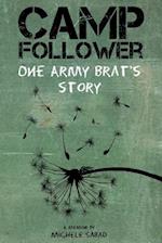 Camp Follower: One Army Brat's Story 