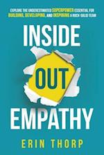 Inside Out Empathy: Explore the underestimated superpower essential for building, developing, and inspiring a rock-solid team 