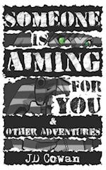 Someone is Aiming for You & Other Adventures