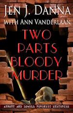 Two Parts Bloody Murder: Abbott and Lowell Forensic Mysteries Book Four 