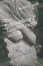 The Extraordinary Time of Good vs Evil