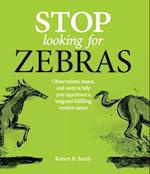 Stop Looking for Zebras: Observations, essays, and rants to help you experience a long and fulfilling creative career. 