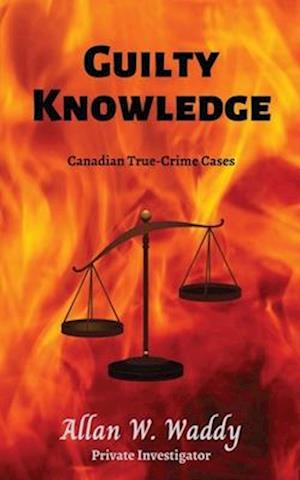 Guilty Knowledge: Canadian True-crime Cases