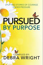Pursued By Purpose  Uplifting Stories of Courage Under Pressure