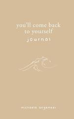 You'll Come Back to Yourself Journal 
