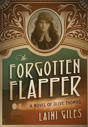 The Forgotten Flapper: A Novel of Olive Thomas