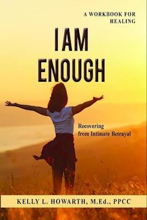 I AM ENOUGH-Recovering from Intimate Betrayal