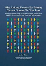 Why Asking Donors For Money Causes Donors To Give Less