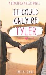 It Could Only Be Tyler : A Sweet YA Romance 