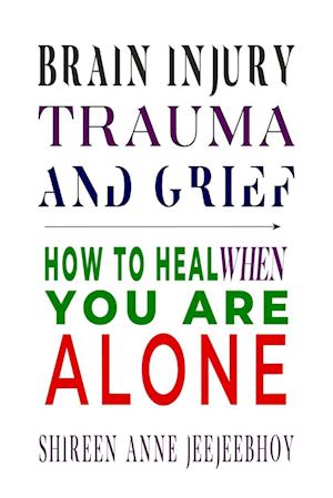 Brain Injury, Trauma, and Grief: How to Heal When You Are Alone