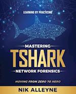 Learning by Practicing - Mastering TShark Network Forensics: Moving From Zero to Hero 
