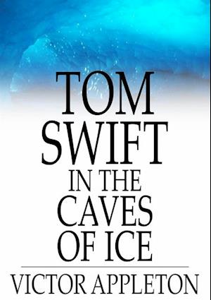 Tom Swift in the Caves of Ice