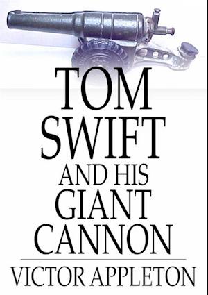 Tom Swift and His Giant Cannon