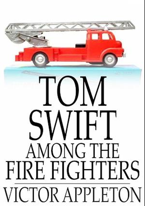 Tom Swift Among the Fire Fighters