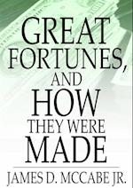 Great Fortunes, and How They Were Made