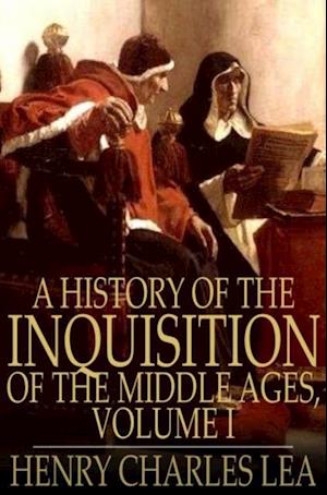 History of the Inquisition of the Middle Ages, Volume I