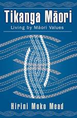 Tikanga Maori : Living by Maori Values