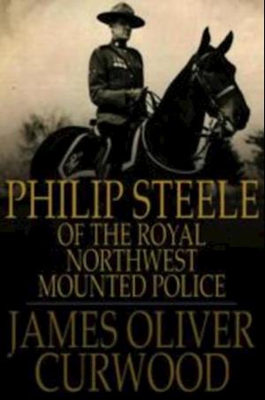 Philip Steele of the Royal Northwest Mounted Police