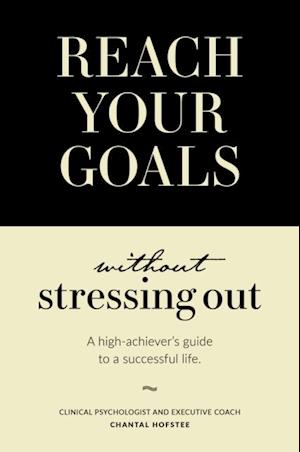 Reach Your Goals Without Stressing Out