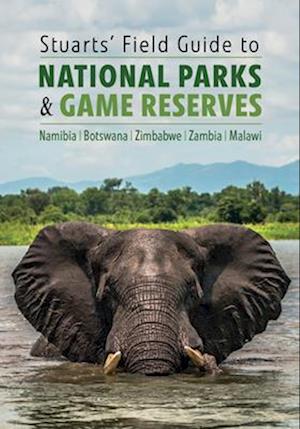 Stuarts' Field Guide to National Parks & Game Reserves  – Namibia, Botswana, Zimbabwe, Zambia & Malawi
