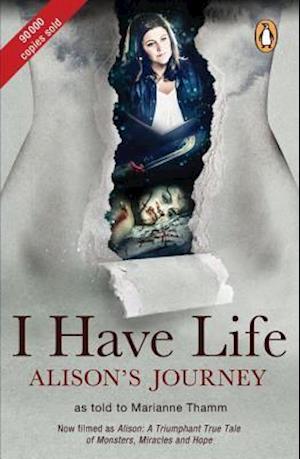 I Have Life: Alison's Journey as told to Marianne Thamm