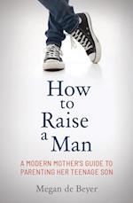 How to Raise a Man