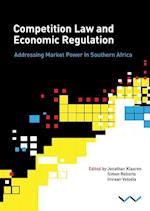 Competition Law and Economic Regulation in Southern Africa: Addressing Market Power in Southern Africa 