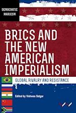 BRICS and the New American Imperialism: Global rivalry and resistance 