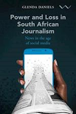 Power and Loss in South African Journalism: News in the age of social media 