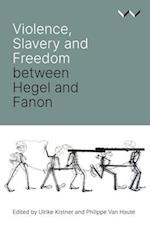 Violence, Slavery and Freedom Between Hegel and Fanon