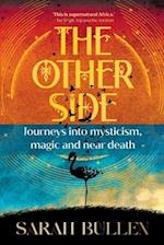 THE OTHER SIDE - Journeys into mysticism, magic and near death